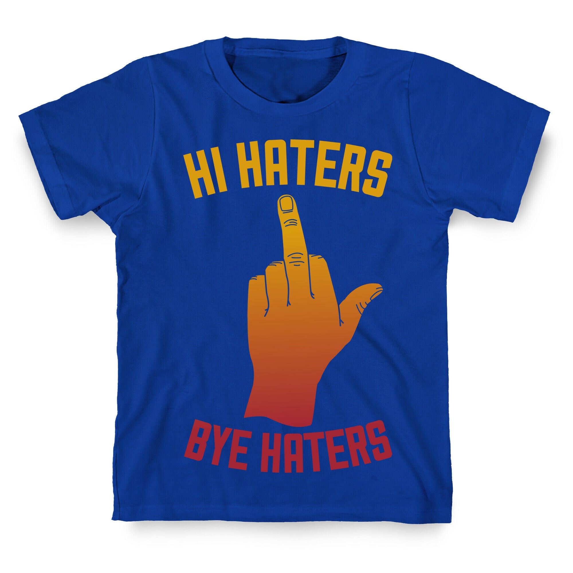 Hi Haters Bye Haters T-Shirt